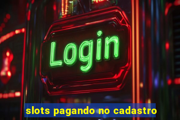 slots pagando no cadastro